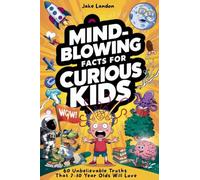 Mind-Blowing Facts for Curious Kids: 60 Unbelievable Truths That 7-10 Year Olds Will Love: 3 (Jake's Landon's Mind-Blowing Books)