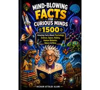 Mind-Blowing Facts for Curious Minds: 1500 Amazing Facts About Psychology, Science, Space, History, Human Behavior, Nature & More
