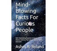 Mind-Blowing Facts For Curious People: 500+ Fascinating Question & Answer About History, Science, Pop Culture, Sports, Africa and more