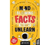 Mind-Blowing Facts You Can’t Unlearn: Science, Nature, Space, Tech & More... All Packed Into One Smart Yellow Book