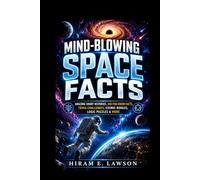 Mind-Blowing Space Facts: Amazing Short Histories, Did-You-Know Facts, Trivia Challenges, Cosmic Riddles, Logic Puzzles & More