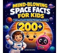Mind-Blowing Space Facts for Kids: Leo and Luna's Journey Through the Galaxy: 200+ Fun Astronomy Facts About the Solar System, Planets, and Stars for Curious Kids Ages 5-8 (Full Color)
