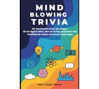 MIND BLOWING TRIVIA: Die Geschichten hinter den Dingen, die du täglich siehst, aber nie richtig verstanden hast. Verblüffende Fakten mit kurzen Erklärungen.
