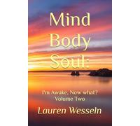 Mind, Body, Soul: I'm Awake, Now What?: Volume Two