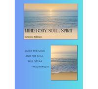 MIND.BODY.SOUL.SPIRIT: QUIET THE MIND AND THE SOUL WILL SPEAK