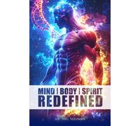 Mind, Body, Spirit - Redefined: Part 1: How All Humans Can Maximize Their Mental, Physical, and Spiritual Performance