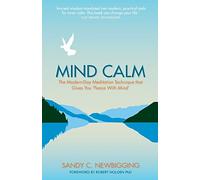 Mind Calm: The Modern-Day Meditation Technique that Proves the Secret to Success is Stillness: The Modern-Day Meditation Technique that Gives You 'Peace with Mind'