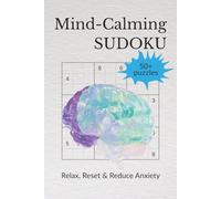 Mind-Calming Sudoku: Sudoku for calming the mind | Help Relax, Rest and Reduce Anxiety | 6x9 inches, 114 pages | 50+ puzzles | Solutions Included