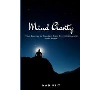 Mind Clarity: Your Journey to Freedom from Overthinking and Inner Peace