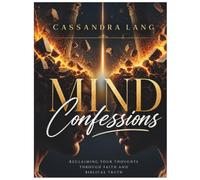 Mind Confessions: Reclaiming Your Thoughts Through Faith and Biblical Truth