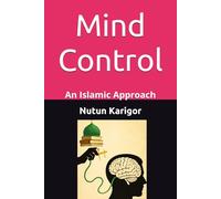 Mind Control: An Islamic Approach (Islam and Artificial Intelligence)