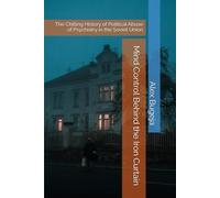 Mind Control Behind the Iron Curtain: The Chilling History of Political Abuse of Psychiatry in the Soviet Union