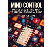 Mind Control: Tactics Used by Big Tech to Keep You Clicking and Buying (How We Are Manipulated)