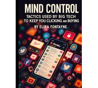Mind Control: Tactics Used by Big Tech to Keep You Clicking and Buying (How We Are Manipulated)