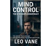 Mind Control: The StriveOps Conspiracy: The Hidden Truth Behind the Technologies That Shape Our Future
