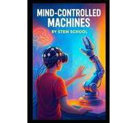 Mind-Controlled Machines: Control Robots with Your Thoughts (Practical Engineering Skills for Income)