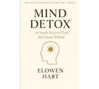 Mind Detox: A Gentle Way to Clear the Chaos Within (The Voice in Your Head Is Not You)