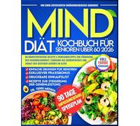 MIND-Diät Kochbuch für Senioren über 60 2026: 80 nährstoffreiche Rezepte & Bewegungstipps zur Förderung der Gehirngesundheit, Stärkung des Gedächtnisses und Erhalt der geistigen Schärfe im Alter