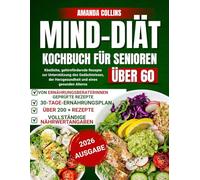 Mind-Diät-Kochbuch für Senioren über 60: Köstliche, gehirnfördernde Rezepte zur Unterstützung des Gedächtnisses, der Herzgesundheit und eines gesunden Alterns