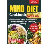 Mind Diet Cook For Seniors Over 60: Easy and Delicious Recipes to Boost Memory, Support Brain Health, and Stay Sharp Naturally.