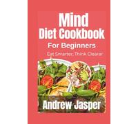 Mind Diet cookbook for beginners: Eat Smarter, Think Clearer