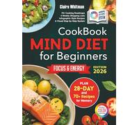 MIND Diet Cookbook for Beginners: Simple, Brain-Healthy Recipes and an Easy 28-Day Meal Plan for Better Cognitive Health