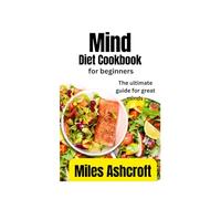 Mind Diet Cookbook for Beginners: The ultimate guide for great minds