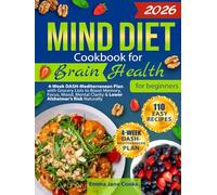 MIND Diet Cookbook for Brain Health for Beginners: 110 Easy Recipes + 4-Week DASH-Mediterranean Plan with Grocery Lists to Boost Memory, Focus, Mood, Mental Clarity & Lower Alzheimer’s Risk Naturally
