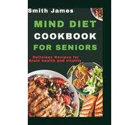 Mind Diet Cookbook For Seniors: Delicious Recipes For Brain Health and Vitality
