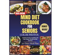 MIND DIET COOKBOOK FOR SENIORS: Nutritious Recipes Including Full Color Images, Health Benefits And More.