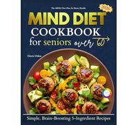 Mind Diet Cookbook for Seniors Over 60: Healthy, Simple, Science-Backed Recipes to Boost Your Brain Health and Reduce the Risk of Alzheimer's and Dementia