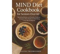 MIND Diet Cookbook for Seniors Over 60: Nourishing Recipes and Everyday Guidance to Support Brain Health and Well-Being in Your 60s and Beyond (MIND diet recipes for Over 60)