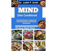 MIND DIET COOKBOOK: Nourishing Recipes to Support Brain Health, Boost Memory, and Enhance Mental Clarity