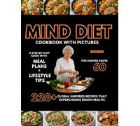 MIND DIET Cookbook With Pictures For Seniors Above 60: 220+ Global Inspired Recipes That Supercharge Brain Health. A Step-By-Step Guide with Meal Plans & Lifestyle Tips