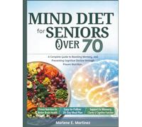 Mind Diet for Seniors Over 70: A Complete Guide to Boosting Memory, and Preventing Cognitive Decline Through Proven Nutrition (Mind Diet Books)