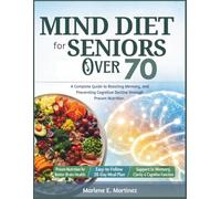 Mind Diet for Seniors Over 70: A Complete Guide to Boosting Memory, and Preventing Cognitive Decline Through Proven Nutrition (Mind Diet Books)