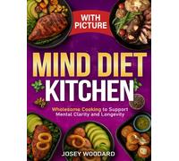 Mind Diet Kitchen: Wholesome Cooking to Support Mental Clarity and Longevity