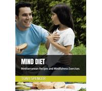 MIND DIET: Mediterranean Recipes and Mindfulness Exercises