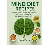MIND Diet Recipes: Cooking for Alzheimer's Prevention and Brain Longevity for Adults Ages 45-65