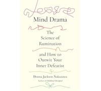 Mind Drama: The Science of Rumination and How to Outwit Your Inner Defeatist