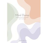 Mind Dump - A Journal for Everything: Unfiltered. Unfinished. Yours.