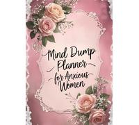 Mind Dump Planner for Anxious Women: Calm Your Mind, Reduce Overthinking & Find Clarity