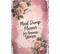 Mind Dump Planner for Anxious Women: Calm Your Mind, Reduce Overthinking & Find Clarity