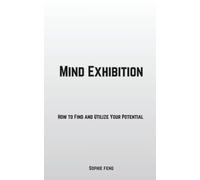 Mind Exhibition: How to Find and Utilize Your Potential
