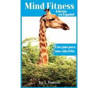Mind Fitness - Edición en Español: Una guía para una vida feliz