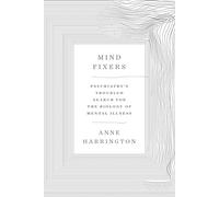 Mind Fixers: Psychiatry's Troubled Search for the Biology of Mental Illness