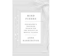 Mind Fixers: Psychiatry's Troubled Search for the Biology of Mental Illness
