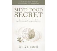 Mind Food Secret: A Brain Boosting Guide To Food, Mood, & Mental Clarity How Nutrition Influences Brain Health, Mood Regulation, Focus and Mental Performance