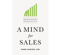 Mind for Sales: Daily Habits and Practical Strategies for Sales Success