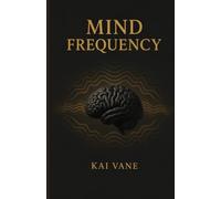 Mind Frequency 2026: Master Your Thoughts, Raise Your Vibration, and Unlock Your Limitless Potential